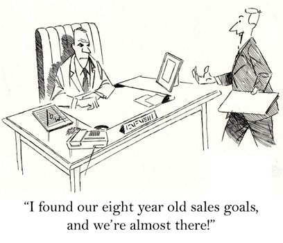 "I found our eight year old sales goals, and we're almost there."