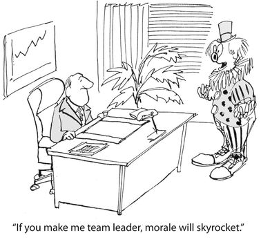 "If you make me team leader, morale will skyrocket."