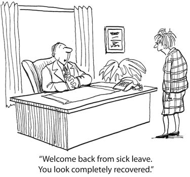 "Welcome back from sick leave. You look completely recovered."