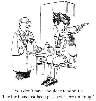 "You don't have shoulder tendonitis. The bird has just been perched there too long."