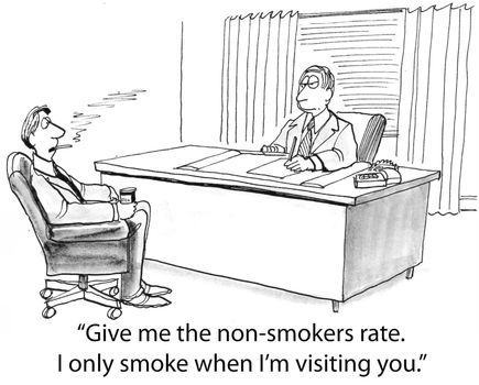 'Give me the non smokers rate.  I only smoke when I'm visiting you.'