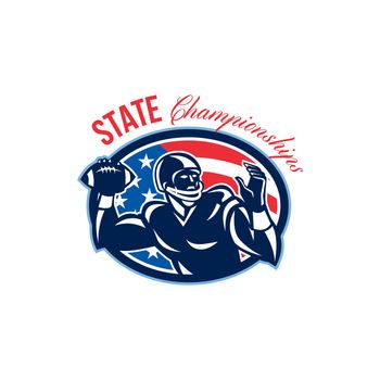 Illustration of an american football gridiron quarterback QB player throwing ball facing side set inside oval with USA stars and stripes flag done in retro style with words State Championships.