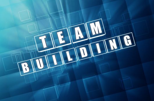 team building - text in 3d blue glass cubes with white letters, business teamwork concept words