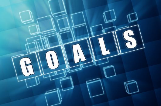 goals - text in 3d blue glass cubes with white letters, business success concept