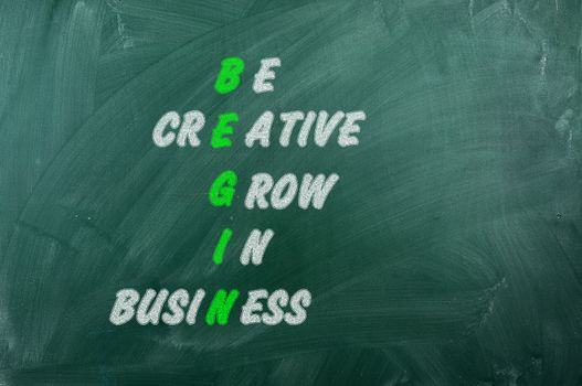 Acronym of Begin - Be Creative  Grow In Business