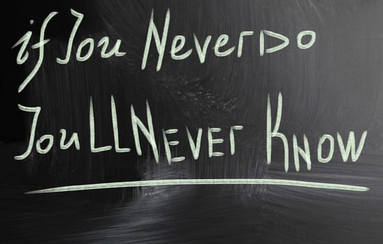 if you never do you'll never know