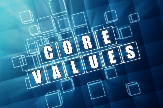 core values - text in 3d blue glass cubes with white letters, business cultural riches concept