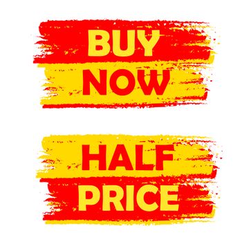 buy now and half price banners - text in yellow and red drawn labels, business shopping concept