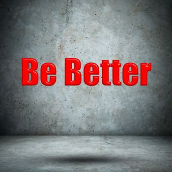 Be Better on concrete wall