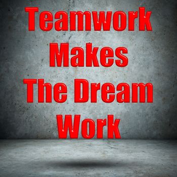 Teamwork Makes The Dream Work concrete wall