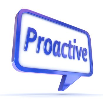 A Colourful 3d Rendered Concept Illustration showing "Proactive" writen in a Speech Bubble