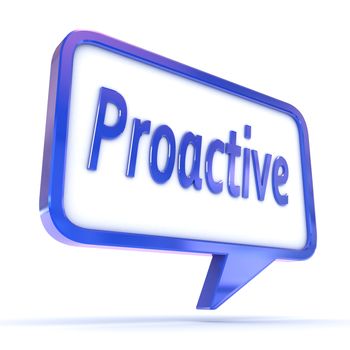 A Colourful 3d Rendered Concept Illustration showing "Proactive" in a Speech Bubble