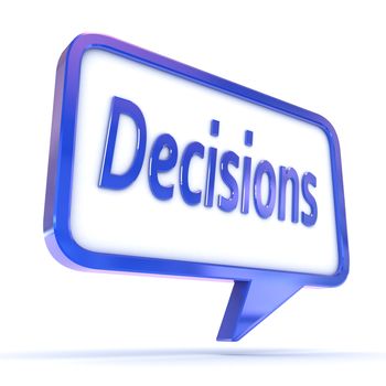 A Colourful 3d Rendered Concept Illustration showing "Decisions" in a Speech Bubble