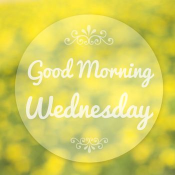 Good Morning Wednesday on blur background