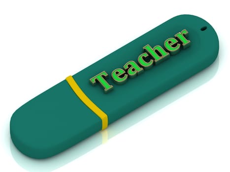 Teacher - inscription bright volume letter on green USB flash drive on white background