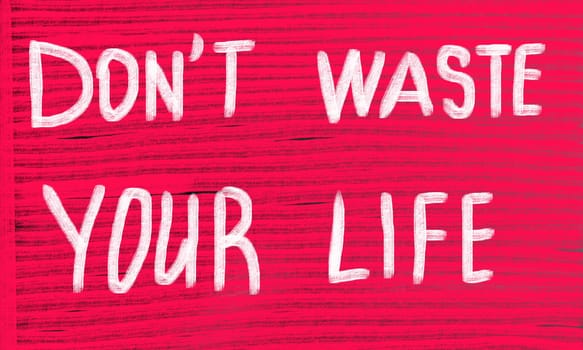 don't waste your life