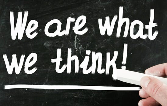 we are what we think!