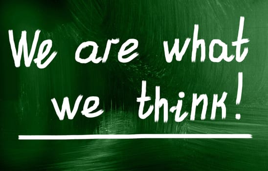 we are what we think!