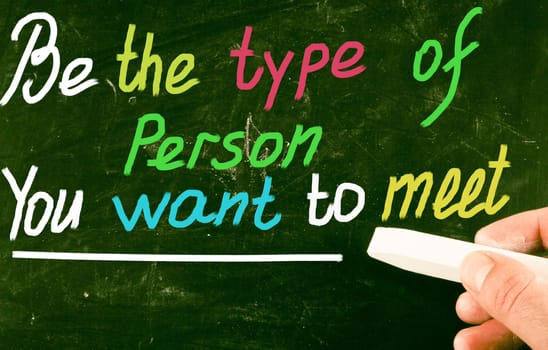 be the type of person you want to meet