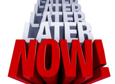 A shiny bold, red "NOW!" dominates the foreground with many layers of "LATER" in light blue gray stacked on top. Isolated on White.
