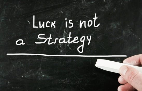 luck is not a strategy