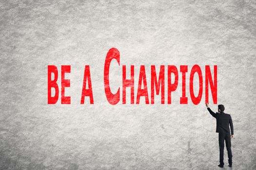 Asian business man write words on wall, Be A Champion