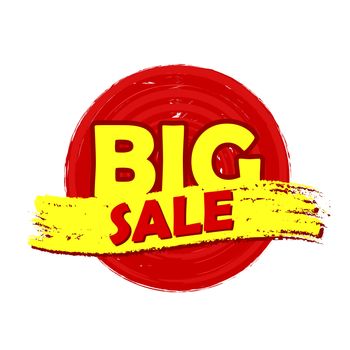 big sale drawn label - text in red and yellow round banner, business shopping concept