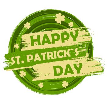 happy St. Patrick's day - text in green circular drawn banner with three leaved shamrock symbols, holiday seasonal concept