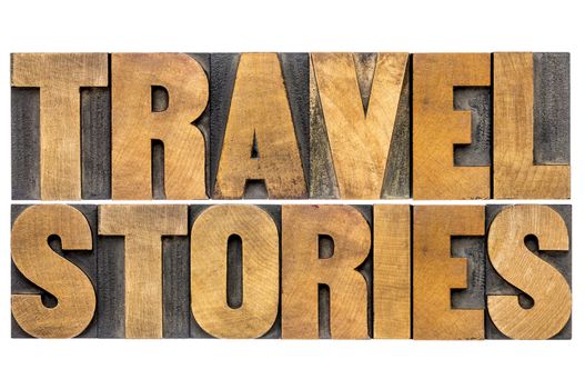 travel stories - isolated word abstract in letterpress wood type