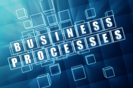 business processes - text in 3d blue glass cubes with white letters, business workflow concept