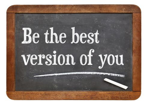 Be the best version of you - motivational words on a vintage slate blackboard