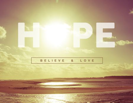 Hope believe and love motivational inspiring quote concept with vintage soft light sunset landscape background ideal for greeting card and poster design.