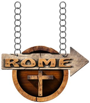 Pilgrimage wooden directional sign of Rome with an arrow and religious cross. Hanging from a metal chain and isolated on white background