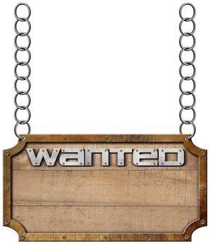 Wooden sign with planks and metal frame with text Wanted. Hanging from a metal chain and isolated on white background