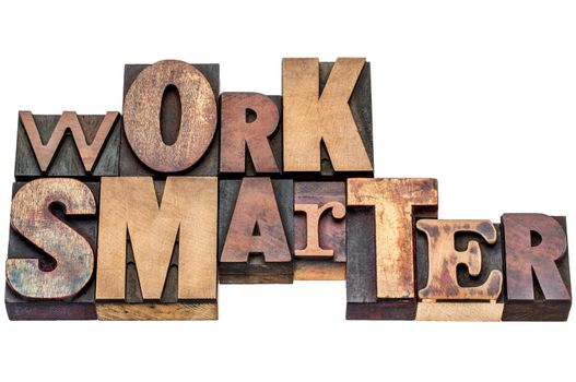work smarter - motivational advice or reminder - isolated word abstract in mixed vintage letterpress printing blocks