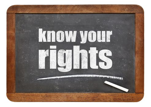 Know your rights - white chalk text  on a vintage slate blackboard