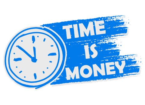 time is money with clock symbol banner - business motivation concept words in blue drawn label with sign
