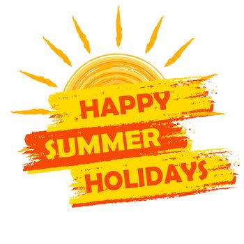 happy summer holidays banner - text in yellow and orange drawn label with sun symbol, holiday seasonal concept