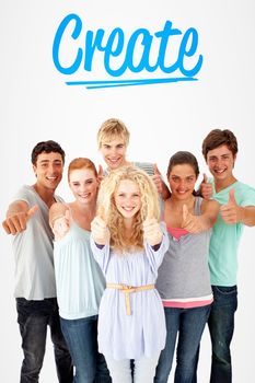 The word create and group of teenagers standing in front of the camera with thumbs up against white background with vignette
