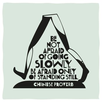 Calligraphy of Chinese proverb. Be not afraid of going slowly, be afraid only of standing still