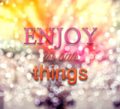 Enjoy the little things - pink and orange tone of inspirational typographic quote on abstract and circle bokeh background,, lovely vintage and retro style.