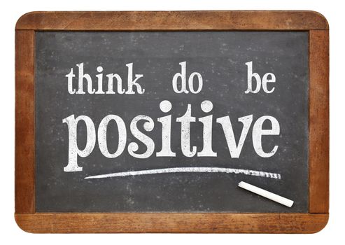 think, do, be positive - motivational concept on a vintage slate blackboard