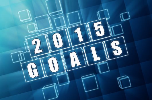 new year 2015 goals - text in 3d blue glass boxes with white figures, business holiday concept