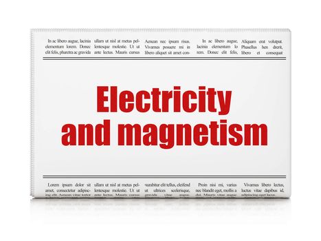 Science concept: newspaper headline Electricity And Magnetism on White background, 3d render