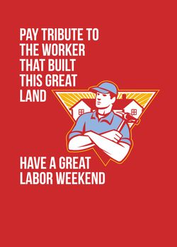 Labor Day greeting card featuring an illustration of a carpenter builder holding hammer with residential houses in the background set inside shield crest with the words Pay Tribute To the Worker That Built This Great Land, Have A Great Labor Weekend
