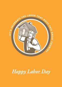 Labor Day greeting card featuring an illustration of a builder construction worker holding hammer carrying house on shoulder set inside circle on isolated background done in retro style with Happy Labor Day in the bottom.