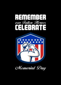 Memorial Day�greeting card featuring an illustration of an American soldier serviceman saluting USA stars and stripes flag viewed from rear set inside shield crest shape done in retro style with the words Remember our Fallen Heroes, Celebrate Memorial Day