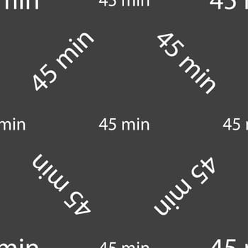 45 minutes sign icon. Seamless pattern on a gray background. illustration
