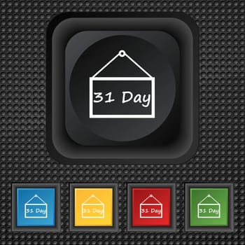 Calendar day, 31 days icon sign. symbol Squared colourful buttons on black texture. illustration