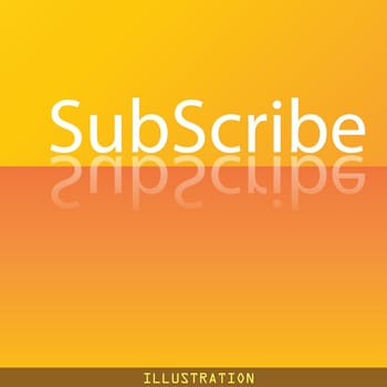 Subscribe icon symbol Flat modern web design with reflection and space for your text. illustration. Raster version